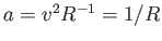 $a=v^2R^{-1}=1/R$