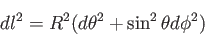 \begin{displaymath}
dl^2=R^2(d\theta^2+\sin^2\theta d \phi^2)
\end{displaymath}