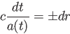 \begin{displaymath}　　　 　
c \frac{dt}{a(t)}=\pm dr
\end{displaymath}