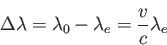 \begin{displaymath}
\Delta \lambda=\lambda_0-\lambda_e=\frac{v}{c} \lambda_e
\end{displaymath}