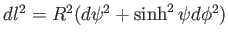 $dl^2=R^2 (d\psi^2+\sinh^2\psi d\phi^2)$