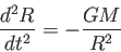 \begin{displaymath}
\frac{d^2 R}{dt^2}=-\frac{GM}{R^2} 　　　　
\end{displaymath}