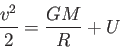 \begin{displaymath}
\frac{v^2}{2}=\frac{GM}{R}+U
\end{displaymath}