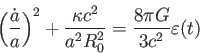 \begin{displaymath}
\biggl(\frac{\dot{a}̇}{a} \biggr)^2+\frac{\kappa c^2}{a^2 R_0^2}=\frac{8\pi G}{3c^2} \varepsilon(t)
\end{displaymath}