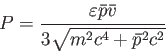\begin{displaymath}
P= \frac{\varepsilon \bar{p} \bar{v}}{3\sqrt{m^2 c^4+\bar{p}^2 c^2}}
\end{displaymath}