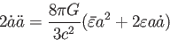 \begin{displaymath}
2 \dot{a}̇\ddot{a}=\frac{8 \pi G}{3c^2} (\bar{\varepsilon}a^2+2\varepsilon a \dot{a} )
\end{displaymath}