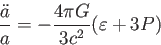 \begin{displaymath}
\frac{\ddot{a}}{a}=- \frac{4 \pi G}{3c^2}(\varepsilon+3P)
\end{displaymath}