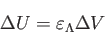 \begin{displaymath}
\Delta U=\varepsilon_\Lambda \Delta V
\end{displaymath}