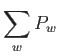 $\displaystyle \sum_w P_w$