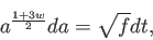 \begin{displaymath}
a^{\frac{1+3w}{2}} da=\sqrt{f}dt,
\end{displaymath}