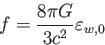 \begin{displaymath}
f=\frac{8\pi G}{3c^2} \varepsilon_{w,0}
\end{displaymath}