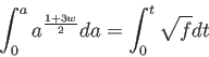 \begin{displaymath}
\int_0^aa^{\frac{1+3w}{2}} da=\int_0^t \sqrt{f} dt
\end{displaymath}