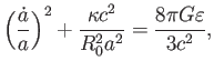 $\displaystyle \biggl(\frac{\dot{a}}{a} \biggr)^2+\frac{\kappa c^2}{R_0^2a^2}
=\frac{8 \pi G\varepsilon}{3 c^2},$