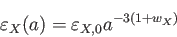 \begin{displaymath}
\varepsilon_X(a)=\varepsilon_{X,0}a^{-3(1+w_X)}
\end{displaymath}