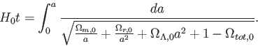 \begin{displaymath}
H_0t=\int_0^a \frac {da}{\sqrt{\frac {\Omega_{m,0}}{a}+\frac {\Omega_{r,0}}{a^2}
+\Omega_{\Lambda,0}a^2+1-\Omega_{tot,0}}}.
\end{displaymath}