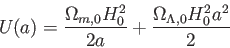 \begin{displaymath}
U(a)=\frac {\Omega_{m,0}H_0^2}{2a}+\frac {\Omega_{\Lambda,0}H_0^2 a^2}{2}
\end{displaymath}