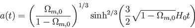 \begin{displaymath}
a(t)=\Biggl(\frac {\Omega_{m,0}}{1-\Omega_{m,0}} \Biggr)^{1/...
...nh^{2/3}
\Biggl(\frac {3}{2}\sqrt{1-\Omega_{m,0}}H_0 t \Biggr)
\end{displaymath}