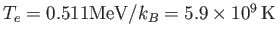 $T_e=0.511
\textrm{MeV}/k_B=5.9\times 10^9\, \textrm{K}$