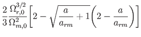 $\displaystyle \frac {2}{3}\frac {\Omega_{r,0}^{3/2}}{\Omega_{m,0}^2}\Biggl[2-
\sqrt{\frac {a}{a_{rm}}+1}\Biggl(2-\frac {a}{a_{rm}} \Biggr) \Biggr]$