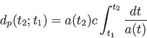 \begin{displaymath}
d_p(t_2;t_1)=a(t_2)c \int_{t_1}^{t_2}\frac {dt}{a(t)}
\end{displaymath}