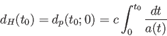 \begin{displaymath}
d_H(t_0)=d_p(t_0;0)=c \int_{0}^{t_0}\frac {dt}{a(t)}
\end{displaymath}