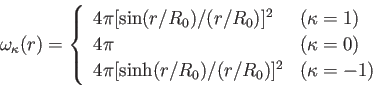 \begin{eqnarray*}
\omega_\kappa(r)=\left\{
\begin{array}{lll}
4 \pi [\sin(r/R_0)...
...4 \pi [\sinh(r/R_0)/(r/R_0)]^2 & (\kappa=-1)
\end{array} \right.
\end{eqnarray*}