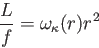 \begin{displaymath}
\frac {L}{f}=\omega_\kappa(r) r^2
\end{displaymath}