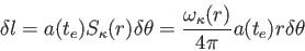 \begin{displaymath}
\delta l=a(t_e)S_\kappa(r) \delta \theta=\frac {\omega_\kappa(r)}{4
\pi}a(t_e)r \delta \theta
\end{displaymath}