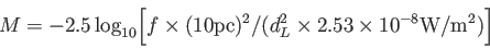 \begin{displaymath}
M = -2.5 \log_{10}\biggl[f\times (10\textrm{pc})^2/(d_L^2 \times 2.53\times 10^{-8}\textrm{W}/\textrm{m}^2
)\biggr ]
\end{displaymath}