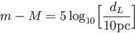 \begin{displaymath}
m-M=5 \log_{10}\biggl[ \frac{d_L}{10 \textrm{pc}}\biggr]
\end{displaymath}