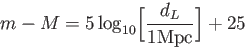 \begin{displaymath}
m-M=5 \log_{10}\biggl[ \frac{d_L}{1 \textrm{Mpc}}\biggr]+25
\end{displaymath}