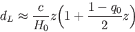 \begin{displaymath}
d_L \approx \frac{c}{H_0}z \biggl(1+\frac{1-q_0}{2}z \biggr)
\end{displaymath}